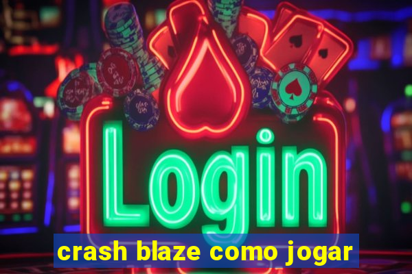 crash blaze como jogar