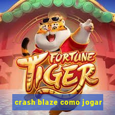 crash blaze como jogar