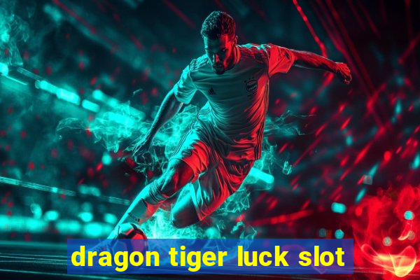 dragon tiger luck slot