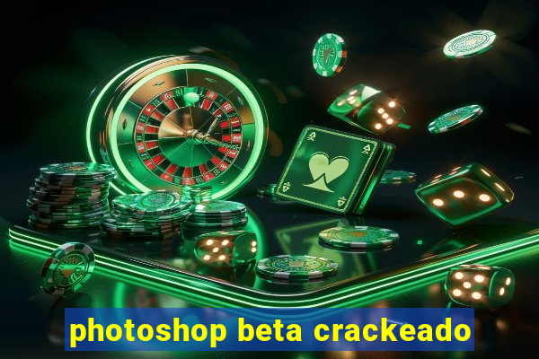 photoshop beta crackeado