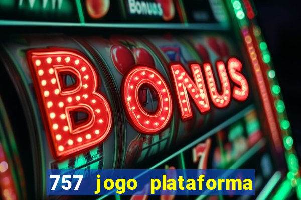 757 jogo plataforma paga mesmo