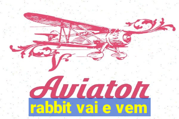 rabbit vai e vem