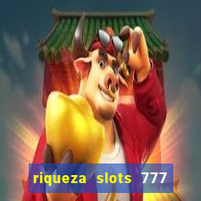 riqueza slots 777 paga mesmo