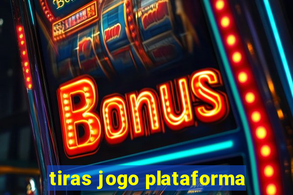 tiras jogo plataforma