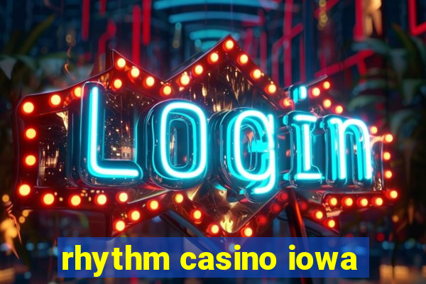 rhythm casino iowa