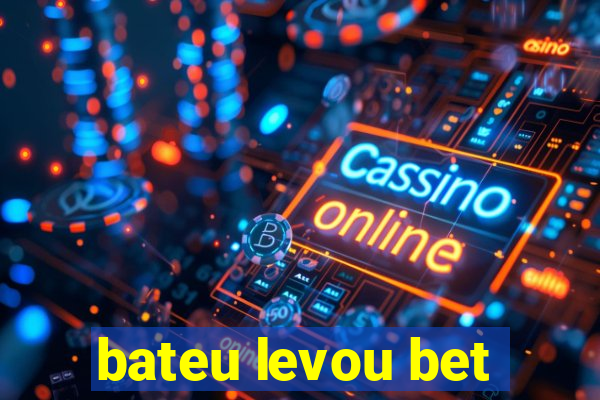 bateu levou bet