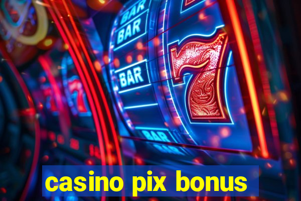 casino pix bonus