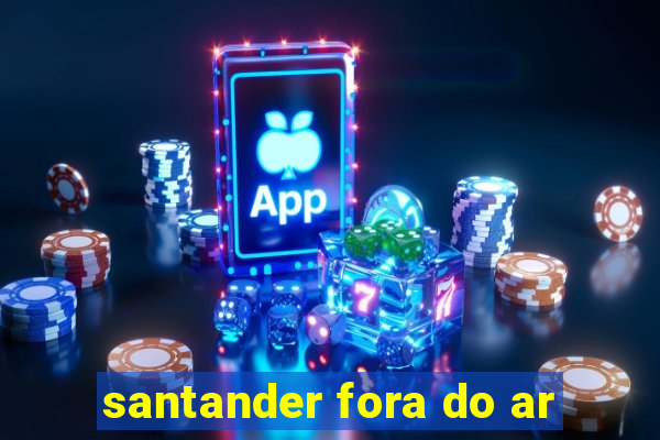 santander fora do ar