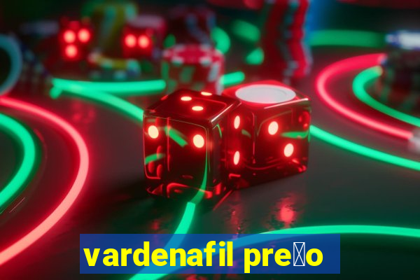 vardenafil pre莽o