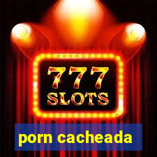 porn cacheada