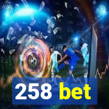 258 bet