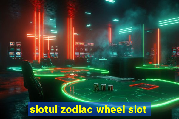 slotul zodiac wheel slot