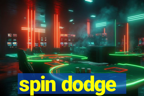 spin dodge