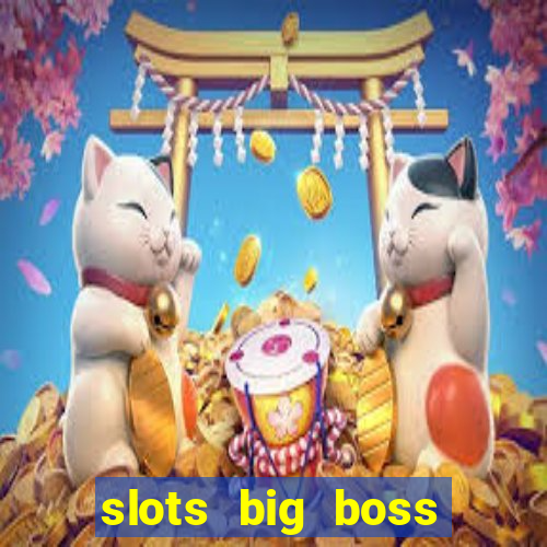 slots big boss paga mesmo