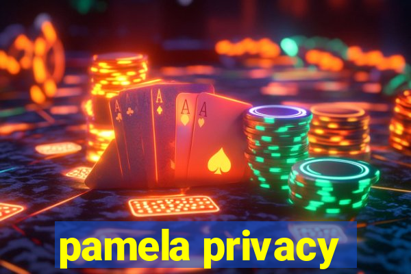 pamela privacy