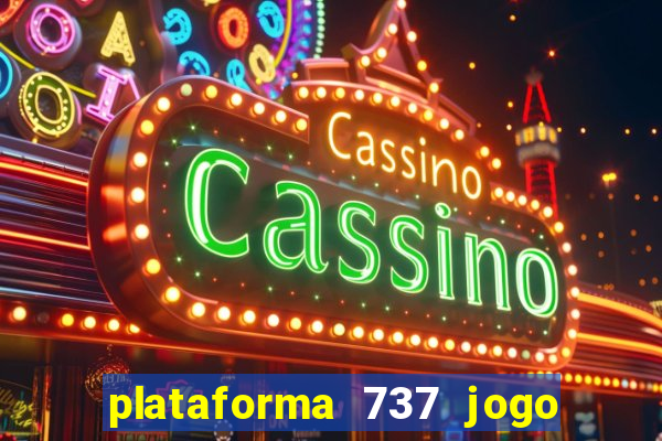 plataforma 737 jogo é confiável