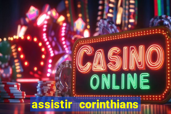 assistir corinthians multi canais