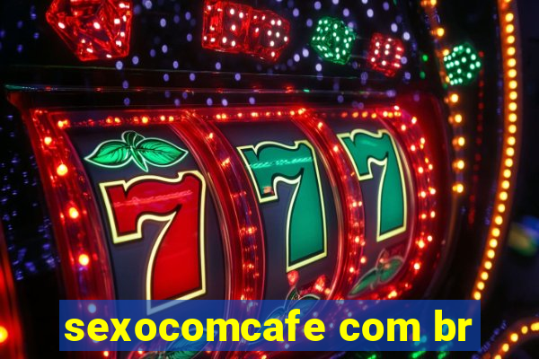 sexocomcafe com br