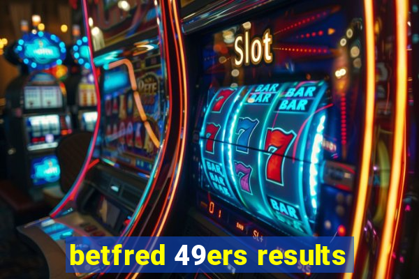 betfred 49ers results