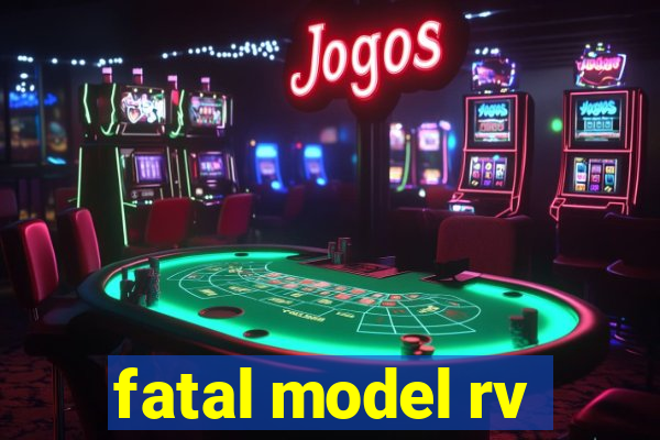 fatal model rv