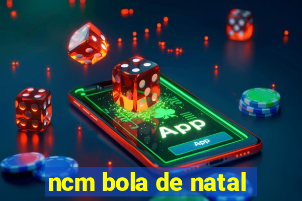 ncm bola de natal