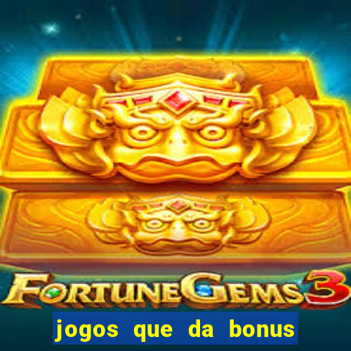 jogos que da bonus e da pra sacar