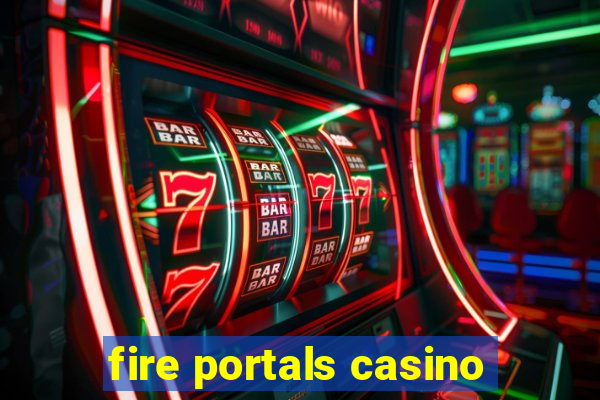 fire portals casino