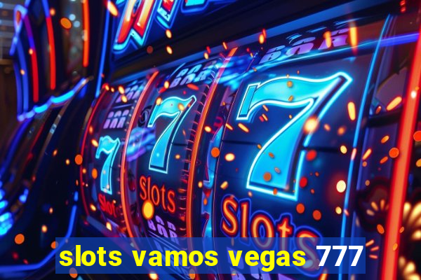 slots vamos vegas 777