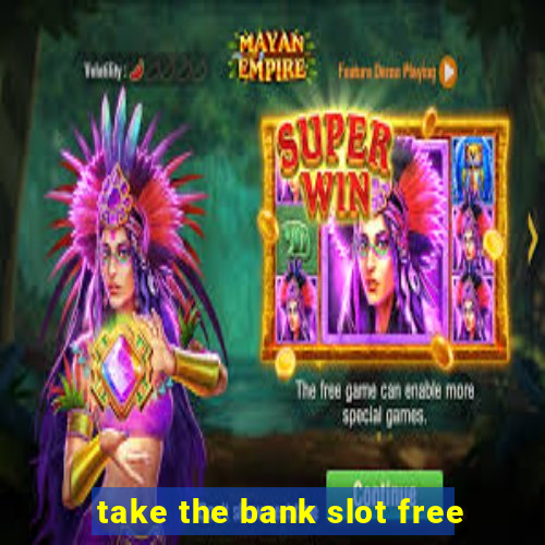 take the bank slot free