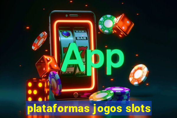 plataformas jogos slots