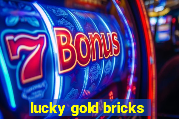 lucky gold bricks