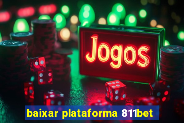 baixar plataforma 811bet