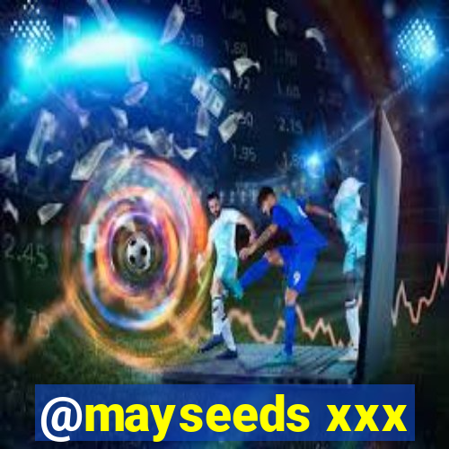 @mayseeds xxx