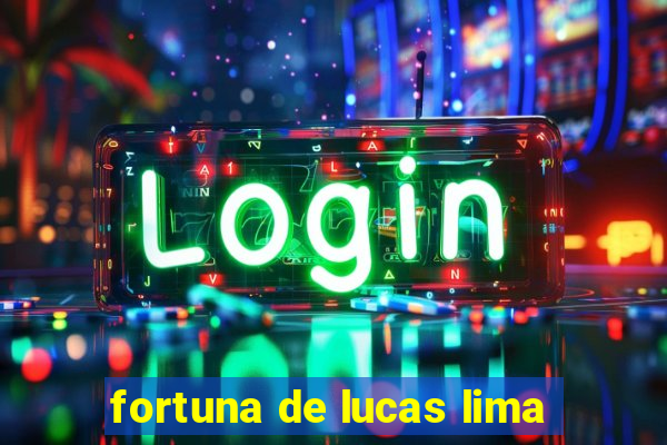 fortuna de lucas lima