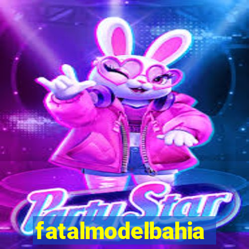 fatalmodelbahia