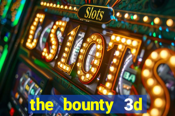 the bounty 3d online slot