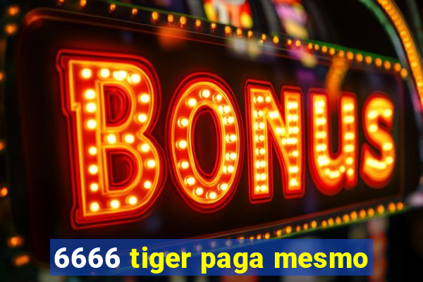 6666 tiger paga mesmo