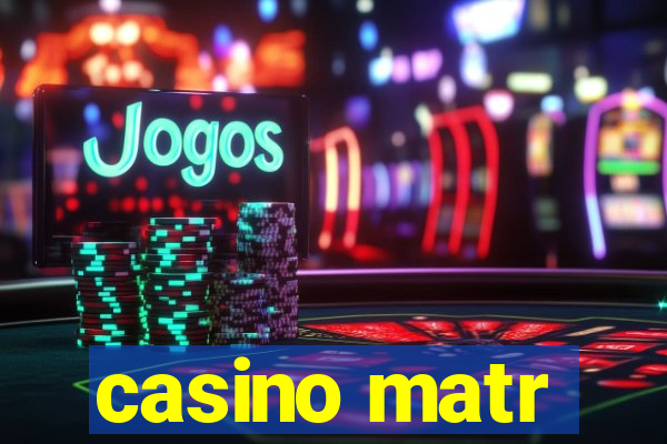 casino matr