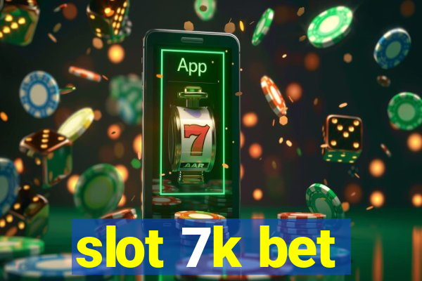 slot 7k bet