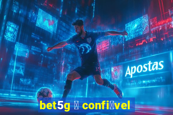 bet5g 茅 confi谩vel