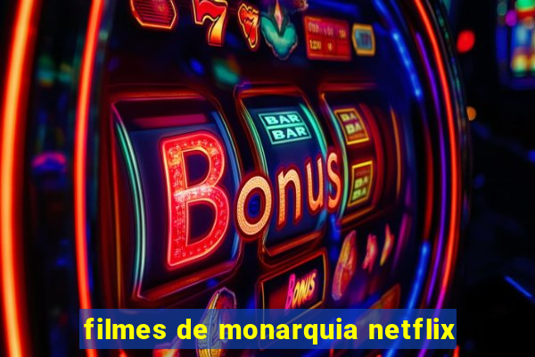 filmes de monarquia netflix