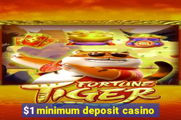 $1 minimum deposit casino