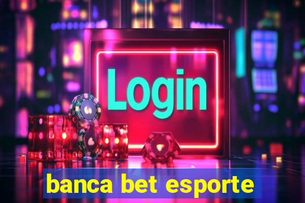 banca bet esporte