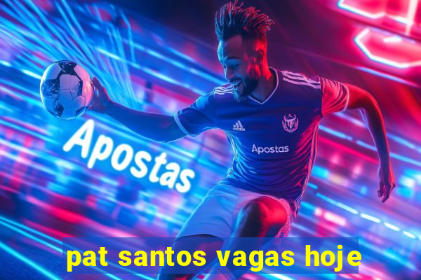 pat santos vagas hoje