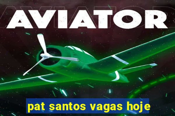 pat santos vagas hoje