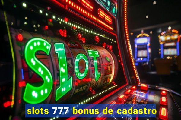 slots 777 bonus de cadastro