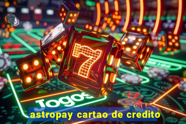 astropay cartao de credito