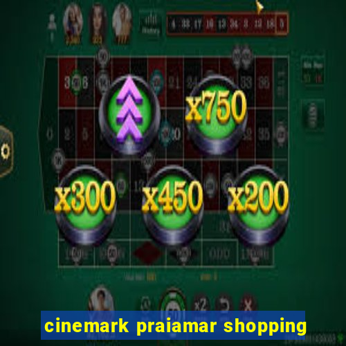 cinemark praiamar shopping