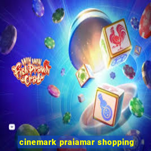 cinemark praiamar shopping