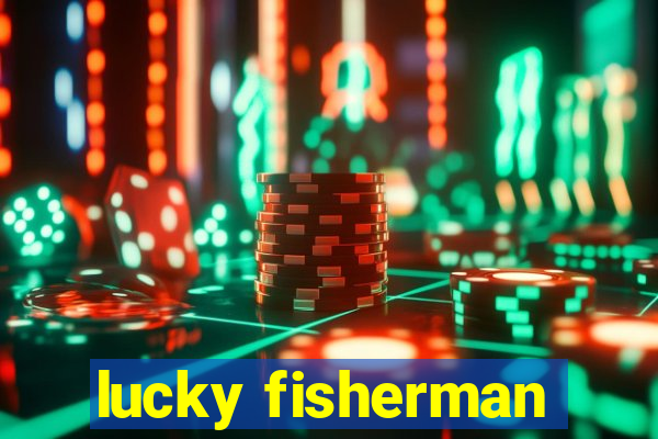 lucky fisherman